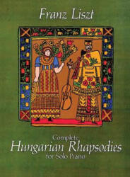 Complete Hungarian Rhapsodies for Solo Piano - Franz Liszt, Classical Piano Sheet Music, Franz Liszt (ISBN: 9780486247441)