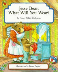 Jesse Bear, What Will You Wear? - Nancy White Carlstrom, Bruce Degen (ISBN: 9780027173505)