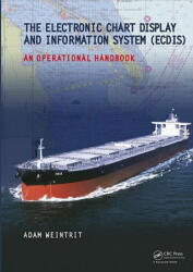 Electronic Chart Display and Information System (ECDIS): An Operational Handbook - Adam Weintrit (ISBN: 9780415482462)