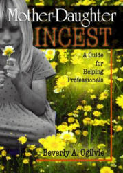 Mother-Daughter Incest - Beverly A. Ogilvie (ISBN: 9780789009166)