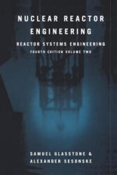 Nuclear Reactor Engineering - Samuel Glasstone, Alexander Sesonske (ISBN: 9781461358664)