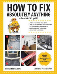 How to Fix Absolutely Anything - Instructables. com (ISBN: 9781629141862)