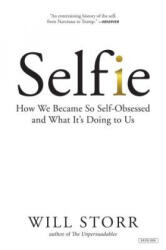 Selfie: How We Became So Self-Obsessed and What It's Doing to Us - Will Storr (ISBN: 9781468315899)