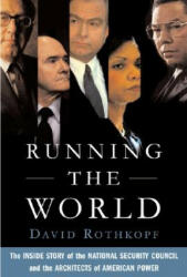 Running the World: The Inside Story of the National Security Council and the Architects of American Power (ISBN: 9781586484231)
