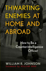 Thwarting Enemies at Home and Abroad - William R. Johnson (ISBN: 9781589012554)