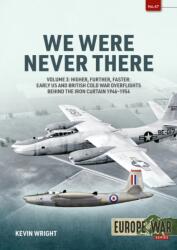 We Were Never There: Volume 3 - Clandestine CIA Flight Operations Beyond the Iron Curtain, 1947-1960 - Kevin Wright (ISBN: 9781804510247)