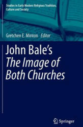 John Bale's 'The Image of Both Churches' - Gretchen E. Minton (2014)