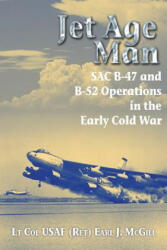 Jet Age Man - Lt Col Earl J. McGill USAF (Ret (2014)