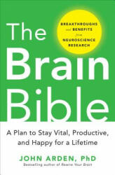Brain Bible: How to Stay Vital, Productive, and Happy for a Lifetime - Arden John (2013)