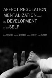 Affect Regulation, Mentalization, and the Development of the Self - Peter Fonagy, Gyorgy Gergely, Elliot Jurist, Mary Target (ISBN: 9781590511619)