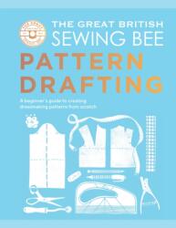 The Great British Sewing Bee: Pattern Drafting - The Great British Sewing Bee, Caroline Akselson (ISBN: 9781837833108)