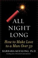 All Night Long: How to Make Love to a Man Over 50 (ISBN: 9781590770276)