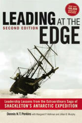 Leading at The Edge: Leadership Lessons from the Extraordinary Saga of Shackleton's Antarctic Expedition (2012)