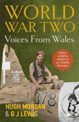 World War Two: Voices from Wales - History as told by members of our 'Greatest Generation (ISBN: 9781912631551)
