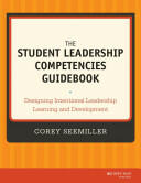 The Student Leadership Competencies Guidebook: Designing Intentional Leadership Learning and Development (2014)