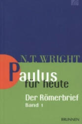 Paulus für heute: Der Römerbrief. Bd. 1 - N. T. Wright (2014)
