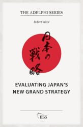 Evaluating Japan's New Grand Strategy - Robert Ward (ISBN: 9781041101321)