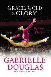 Grace, Gold, and Glory My Leap of Faith - Michelle Burford (2013)