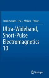 Ultra-Wideband, Short-Pulse Electromagnetics 10 - Frank Sabath, Eric L. Mokole (2014)