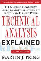 Technical Analysis Explained, Fifth Edition: The Successful Investor's Guide to Spotting Investment Trends and Turning Points - Pring Martin J (2014)