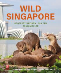 Wild Singapore - Geoffrey Davison, Ria Tan (ISBN: 9781913679798)