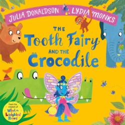 The Tooth Fairy and the Crocodile - Lydia Monks (ISBN: 9781447284444)