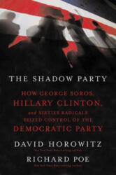 The Shadow Party: How George Soros, Hillary Clinton, and Sixties Radicals Seized Control of the Democratic Party (ISBN: 9781595551030)