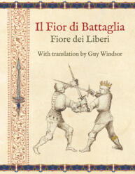 Il Fior di Battaglia by Fiore dei Liberi ~ Facsimile - Guy Windsor (ISBN: 9789527157275)