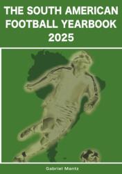 The South American Football Yearbook 2025 - Gabriel Mantz (ISBN: 9781862235434)