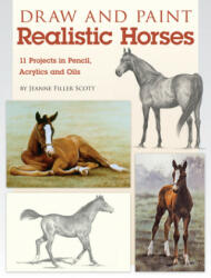 Draw and Paint Realistic Horses: Projects in Pencil Acrylics and Oills (ISBN: 9781600619960)