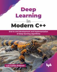 Deep Learning in Modern C++ - Luiz Carlos d'Oleron (ISBN: 9789365893519)