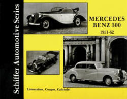 Mercedes-Benz 300: Sedans Coupes Cabiolets 1951-62 (2007)