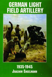 German Light Field Artillery in World War II - Joachim Engelmann (2007)