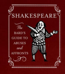 Shakespeare: The Bard's Guide to Abuses and Affronts - Running Press (2014)