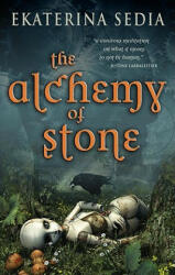 Alchemy of Stone - Ekaterina Sedia (ISBN: 9781607012153)