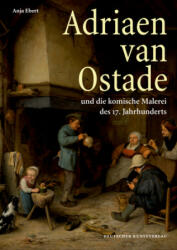 Adriaen van Ostade und die komische Malerei des 17. Jahrhunderts - Anja Ebert (2014)