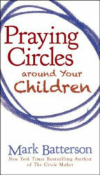 Praying Circles around Your Children - Mark Batterson (2012)