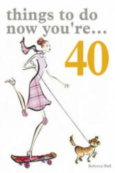 Things to Do Now That You're 40 - Rebecca Hall (ISBN: 9781840727975)