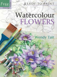 Ready to Paint: Watercolour Flowers - Wendy Tait (ISBN: 9781844482849)