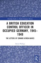 A British Education Control Officer in Occupied Germany, 1945-1949 (ISBN: 9781032214412)