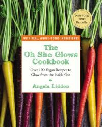 The Oh She Glows Cookbook - Angela Liddon (2014)