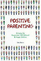 Positive Parenting - John Sharry (ISBN: 9781847300775)
