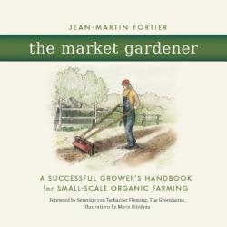 The Market Gardener - Jean-Martin Fortier (2014)