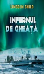 Infernul de gheata - Lincoln Child (2013)