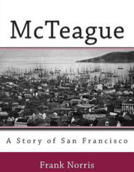 McTeague: A Story of San Francisco - Frank Norris (ISBN: 9781494885311)