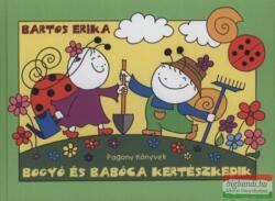 Bartos Erika-Bogyó és Babóca kertészkedik (ISBN: 9786155441066)