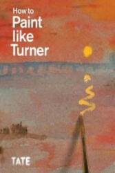 How to Paint Like Turner - Ian Warrell (ISBN: 9781854378835)