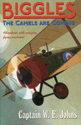 Biggles: The Camels Are Coming - W E Johns (2014)