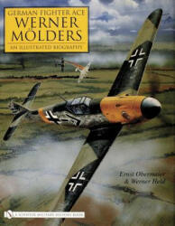 German Fighter Ace Werner Molders: : An Illustrated Biography - Werner Held (2006)