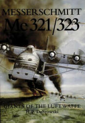 Messerschmitt Me 321/323: Giants of the Luftwaffe - Hans Peter Dabrowski (2004)